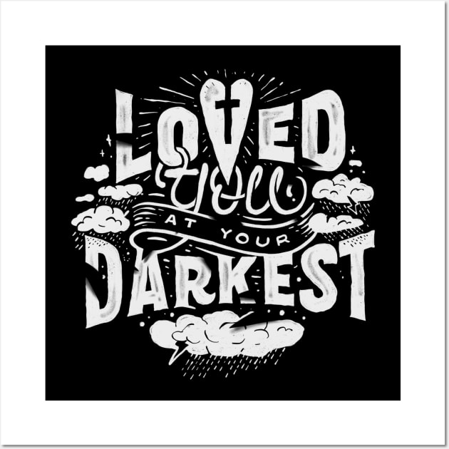 Loved You at Your Darkest Wall Art by stefankunz